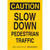 Brady - 124190 - B-555 14x10 CAUTION - Slow Down Pedestrian Traffic|70345398 | ChuangWei Electronics